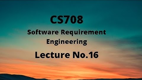 CS708 (Software Requirement Engineering) Lecture No.16