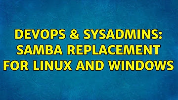 DevOps & SysAdmins: Samba replacement for Linux and Windows (2 Solutions!!)
