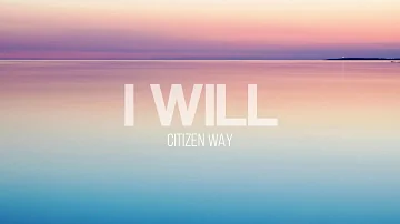 I Will - Citizen Way (Lyrics Video)