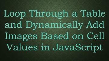 Loop Through a Table and Dynamically Add Images Based on Cell Values in JavaScript