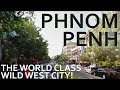 Phnom Penh - The World Class Wild West City!