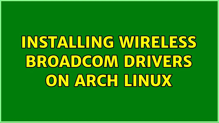 Installing wireless Broadcom drivers on Arch Linux