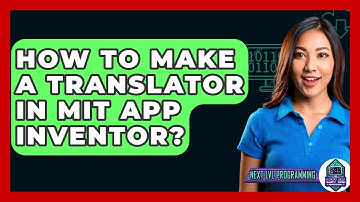 How To Make A Translator In MIT App Inventor? - Next LVL Programming