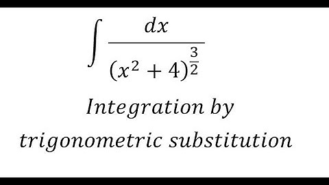 Calculus Help: ∫ dx/((x^2+4)^(3/2)  ) - Integration by trigonometric substitution