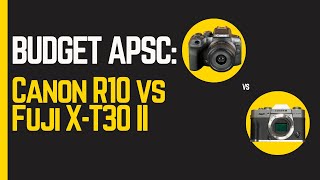 Canon R10 vs Fuji X-T30 II: Budget APS-C Spec Battle!