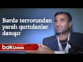 Bərdə terrorundan yaralı qurtulanlar danışır - Baku TV