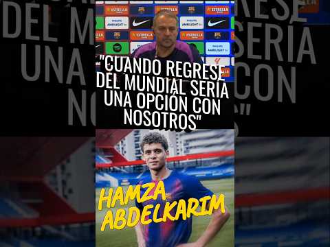 HANSI FLICK:" ABDELKARIM CUANDO REGRESE DEL MUNDIAL SERÍA UNA OPCIÓN CON NOSOTROS".