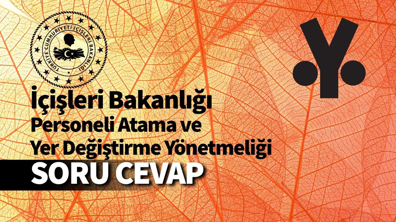 İçişleri Bakanlığı Personeli Atama ve Yer Değiştirme Yönetmeliği  Soru ve Cevap