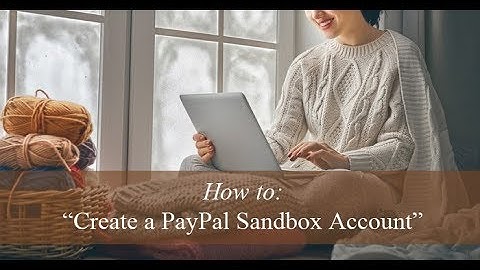 Creating a PayPal Sandbox Testing Account