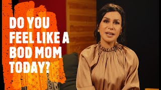 Do You Feel Like A Bad Mom Today ?