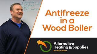 Is Anti-Freeze in a Wood Boiler a Good Idea? | Wood Boiler Anti-Freeze