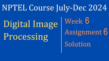 Assignment 6 week 6 Solution |Digital Image Processing |NPTEL Course July-Dec 2024|InfoXel