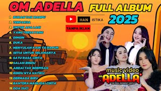 BUKAN TAK MAMPU - TERPAKSA - UNTUK APA LAGI - OM ADELLA FULL ALBUM TERBARU 2025 || SHERLY ADELLA