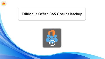 EdbMails Office 365 Groups backup