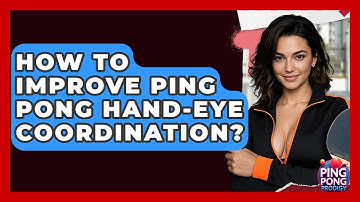 How To Improve Ping Pong Hand-Eye Coordination? - Ping Pong Prodigy