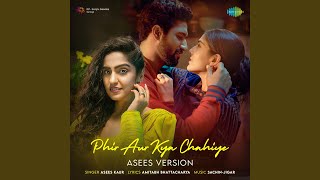 Phir Aur Kya Chahiye - Asees Version - Sachin-Jigar & Asees Kaur