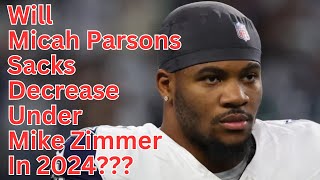 Will Micah Parsons Sacks Decrease Under Mike Zimmer In 2024???