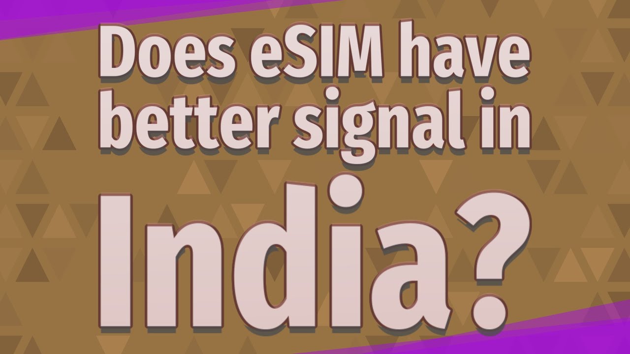 Does ESIM Have Better Signal In India YouTube