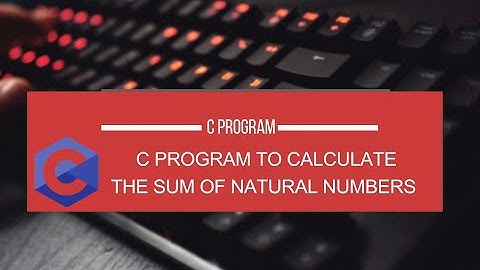 C program to Calculate the Sum of Natural Numbers.
