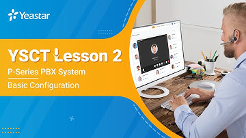 YSCT Lesson 2: P-Series PBX System Trunk & Call Routing (2021)