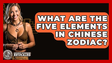 What Are The Five Elements In Chinese Zodiac? - Ancient Wonders Revealed