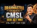 BRAHMASTRA SERIES I CMSL I CA ARUN SETIA I SEBI ACT