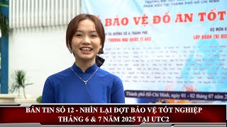 BẢN TIN SỐ 12 - 2025 | NHÌN LẠI ĐỢT BẢO VỆ TỐT NGHIỆP THÁNG 6 \& 7 NĂM 2025 TẠI UTC2 | 2025.09.21