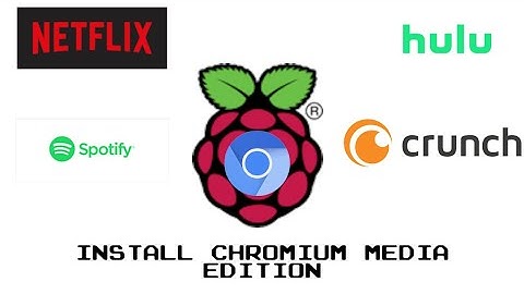 Chromium Media Edition | Netflix, Hulu, Spotify, Cruncyroll, ETC on Raspberry PI