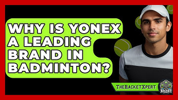 Why Is Yonex A Leading Brand In Badminton? - The Racket Xpert