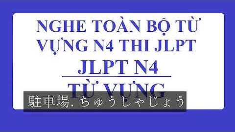 Từ vựng N4 thi JLPT trong 1 file duy nhất