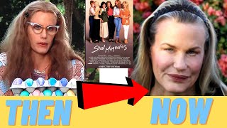 Steel Magnolias Cast [Then and Now 2024]