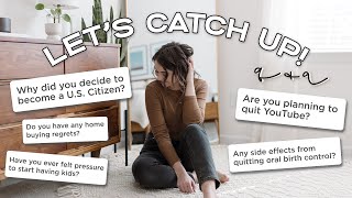 LET’S CATCH UP ☕️ | Becoming a U.S. citizen, quitting YouTube, going off the pill &amp; life updates!