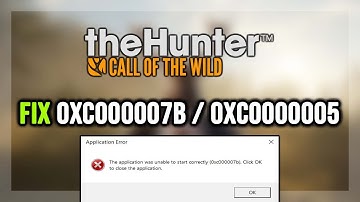 How to FIX theHunter: Call of the Wild 0xc000007b & 0xc0000005 Error