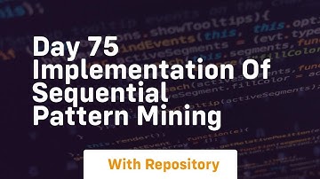 Day 75 implementation of sequential pattern mining