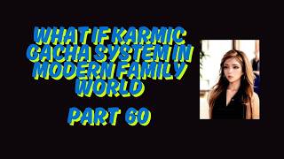 What If Karmic Gacha System In Modern Family World Part 60