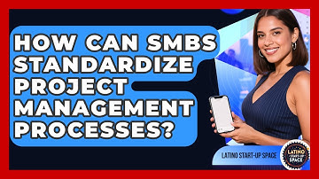 How Can SMBs Standardize Project Management Processes? - Latino Start Up Space