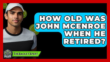 How Old Was John McEnroe When He Retired? - The Racket Xpert