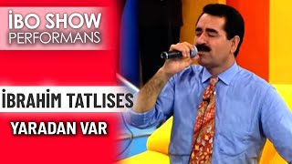 Yaradan Var | İbrahim Tatlıses | İbo Show Performans Resimi