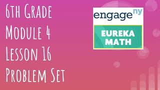 Engage NY // Eureka Math Grade 6 Module 4 Lesson 16 Problem Set