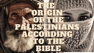 A HIDDEN CHAPTER OF HISTORY THE ORIGINS OF THE PALESTINIANS ACCORDING TO THE BIBLE