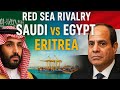 Red Sea Rivalry: Why Saudi Arabia and Egypt Are Competing for Eritrea