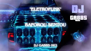 Baforou Sentou - Dj Gabbs 062 - Eletrofunk Desande 2024