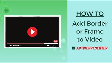 How to Add Border/ Frame to A Video/ Webcam/ Image [ActivePresenter Tutorial]