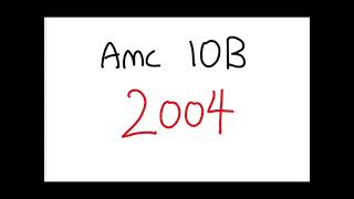 AMC 10B 2004 - Full Walkthrough