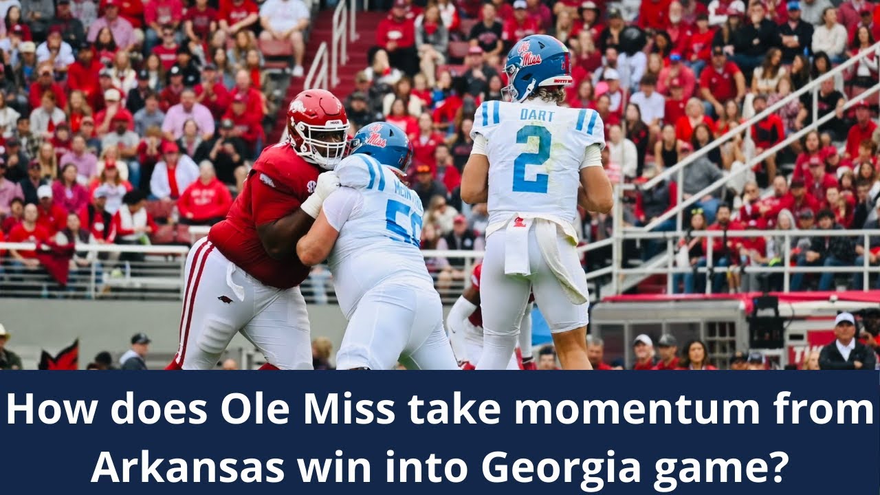 How Ole Miss Can Carry Momentum From Arkansas Game Into Georgia Does How Ole Miss Can Carry Momentum From Arkansas Game Into Georgia Does