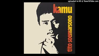 Tito Soemarsono - Kamu - Composer : Tito Soemarsono \u0026 Pancasilawan 1985 (CDQ)