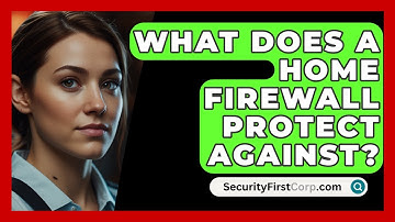 What Does A Home Firewall Protect Against? - SecurityFirstCorp.com