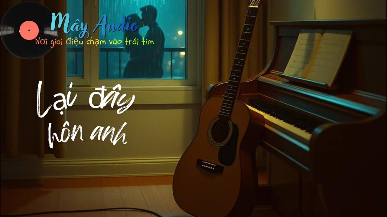 Lại Gần Hôn Anh | Bản cover Cảm Xúc Nhất Chạm Trái Tim | Mây Audio