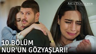 Nurun Gözyaşları Asla Vazgeçmem 10.Bölüm