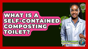 What Is A Self-contained Composting Toilet? - Earth Science Answers